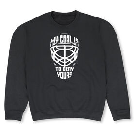 Hockey Crewneck Sweatshirt - My Goal is to Deny Yours Goalie Mask