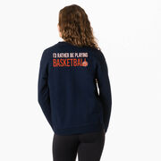 Basketball Crewneck Sweatshirt - I'd Rather Be Playing Basketball (Back Design)