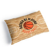 Basketball Pillowcase - Rather Be Playing Basketball