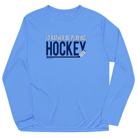 Hockey Long Sleeve Performance Tee - I'd Rather be Playing Hockey