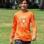 Soccer Long Sleeve Performance Tee - I'd Rather Be Playing Soccer (Round)