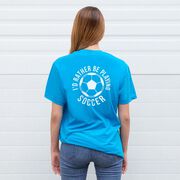 Soccer Short Sleeve T-Shirt - I'd Rather Be Playing Soccer Round (Back Design)