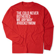 Hockey Tshirt Long Sleeve - The Cold Never Bothered Me Anway #HockeyMom