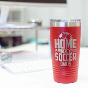 Soccer 20oz. Double Insulated Tumbler - Home Is Where Your Soccer Dad Is