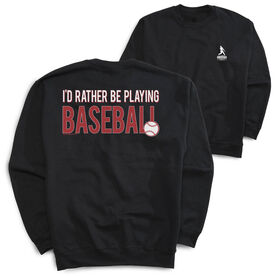 Baseball Crewneck Sweatshirt - I'd Rather Be Playing Baseball (Back Design)