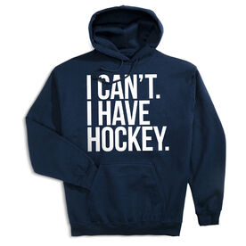 Hockey Hooded Sweatshirt - I Can't. I Have Hockey