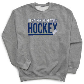 Hockey Crew Neck Sweatshirt - I'd Rather be Playing Hockey