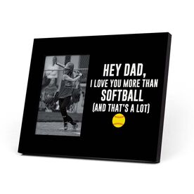 Softball Photo Frame - Hey Dad I Love You More Than Softball
