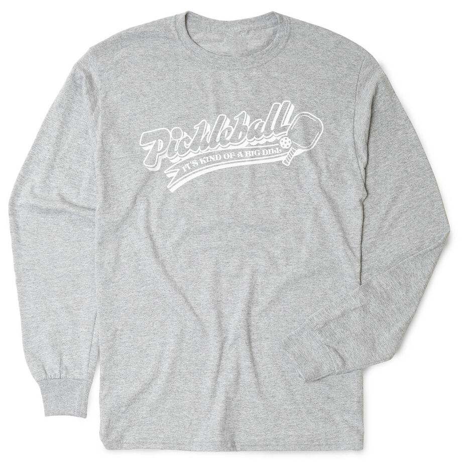 Pickleball Tshirt Long Sleeve - Kind Of A Big Dill