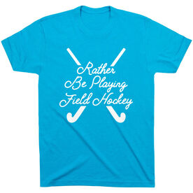 Field Hockey T-Shirt Short Sleeve - Rather Be Playing Field Hockey Script