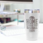 Baseball 20oz. Double Insulated Tumbler - Home Is Where Your Baseball Dad Is