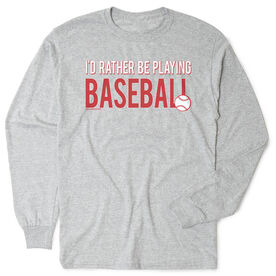 Baseball Tshirt Long Sleeve - I'd Rather Be Playing Baseball