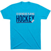 Hockey T-shirt Short Sleeve I'd Rather be Playing Hockey