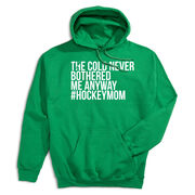 Hockey Hooded Sweatshirt - The Cold Never Bothered Me Anyway #HockeyMom