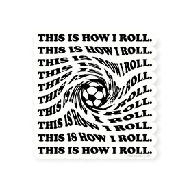 Soccer Sticker - This Is How I Roll
