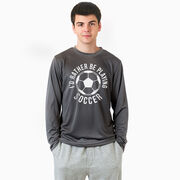 Soccer Long Sleeve Performance Tee - I'd Rather Be Playing Soccer (Round)