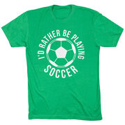 Soccer Short Sleeve T-Shirt - I'd Rather Be Playing Soccer (Round)