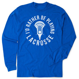 Guys Lacrosse Tshirt Long Sleeve - I'd Rather Be Playing Lacrosse