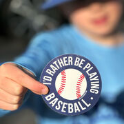 Baseball Sticker - I'd Rather Be Playing Baseball