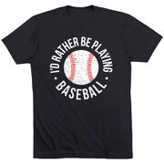 Baseball T-Shirt Short Sleeve - I'd Rather Be Playing Baseball Distressed