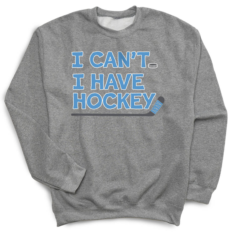 Hockey Crewneck Sweatshirt - I Can't. I Have Hockey.