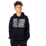 Hockey Hooded Sweatshirt - Don't Wanna Go To School