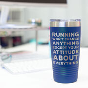 Running 20oz. Double Insulated Tumbler - Running Won't Change Anything Except Your Attitude About Everything