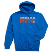 Basketball Hooded Sweatshirt - I'd Rather Be Playing Basketball