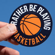Basketball Sticker - I'd Rather Be Playing Basketball