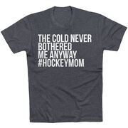 Hockey Short Sleeve T-Shirt - The Cold Never Bothered Me Anyway #HockeyMom