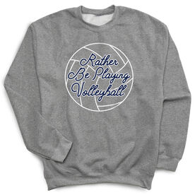 Volleyball Crewneck Sweatshirt - I'd Rather Be Playing Volleyball