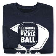 Pickleball Crewneck Sweatshirt - I'd Rather Be Playing Pickleball