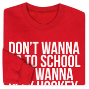 Hockey Crewneck Sweatshirt - Don't Wanna Go To School