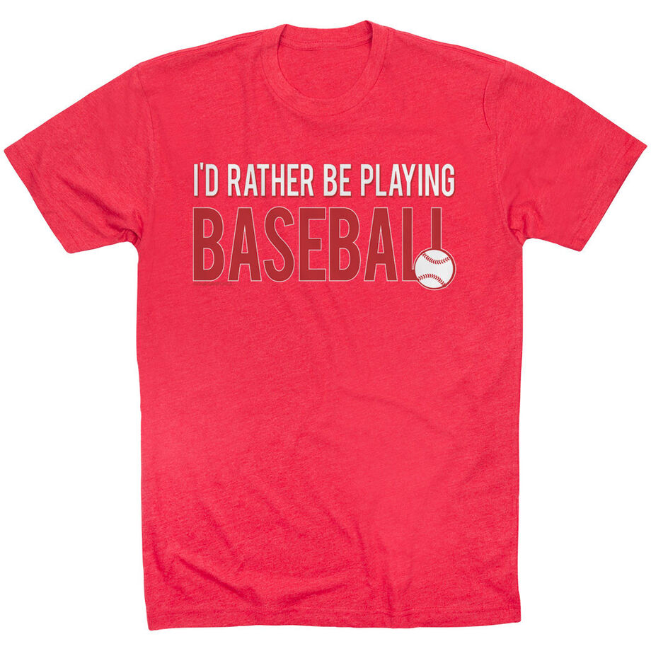 Baseball Tshirt Short Sleeve I'd Rather Be Playing Baseball
