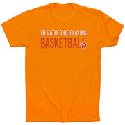 Basketball Tshirt Short Sleeve I'd Rather Be Playing Basketball