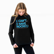 Hockey Long Sleeve Performance Tee - I Can't. I Have Hockey.