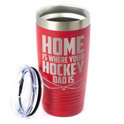 Hockey 20oz. Double Insulated Tumbler - Home Is Where Your Hockey Dad Is