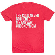 Hockey Short Sleeve T-Shirt - The Cold Never Bothered Me Anyway #HockeyMom