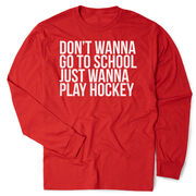 Hockey Tshirt Long Sleeve - Don’t Wanna Go To School