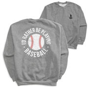 Baseball Crewneck Sweatshirt - I'd Rather Be Playing Baseball Distressed (Back Design)