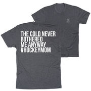 Hockey Short Sleeve T-Shirt - The Cold Never Bothered Me Anyway #HockeyMom (Back Design)