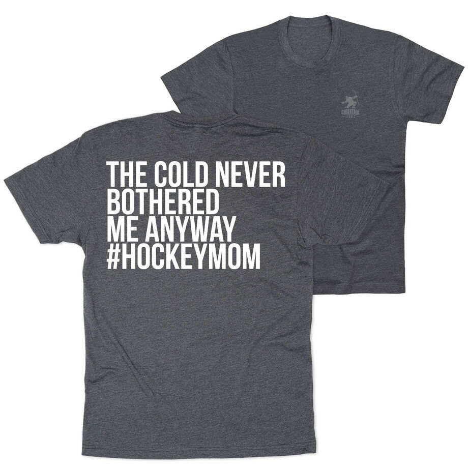 Hockey Short Sleeve T-Shirt - The Cold Never Bothered Me Anyway #HockeyMom (Back Design)
