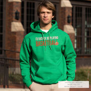 Basketball Hooded Sweatshirt - I'd Rather Be Playing Basketball