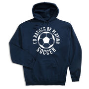 Soccer Hooded Sweatshirt - I'd Rather Be Playing Soccer (Round)