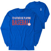 Baseball Tshirt Long Sleeve - I'd Rather Be Playing Baseball (Back Design)