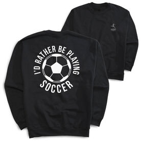 Soccer Crewneck Sweatshirt - I'd Rather Be Playing Soccer (Round) (Back Design)