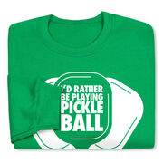 Pickleball Crewneck Sweatshirt - I'd Rather Be Playing Pickleball