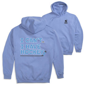 Hockey Hooded Sweatshirt - I Can't. I Have Hockey. (Back Design)