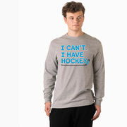 Hockey Tshirt Long Sleeve - I Can't. I Have Hockey.