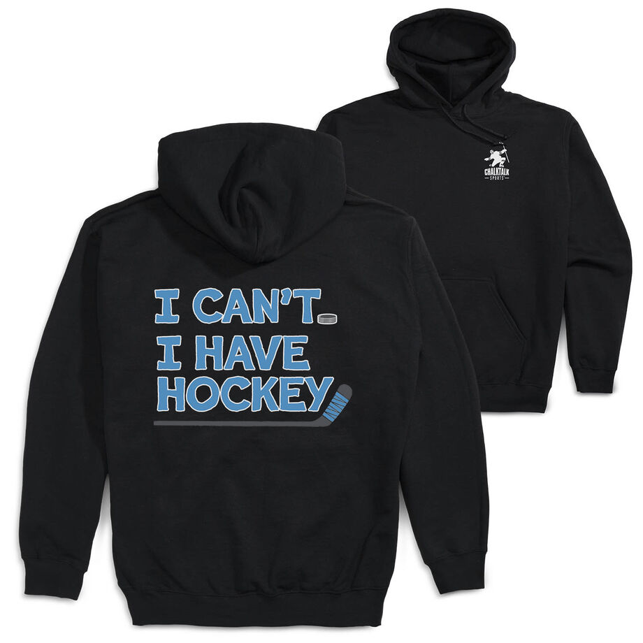 Hockey Hooded Sweatshirt - I Can't. I Have Hockey. (Back Design)